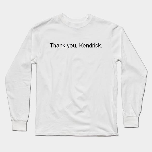 Thank you, Kendrick. Long Sleeve T-Shirt by chris_lws